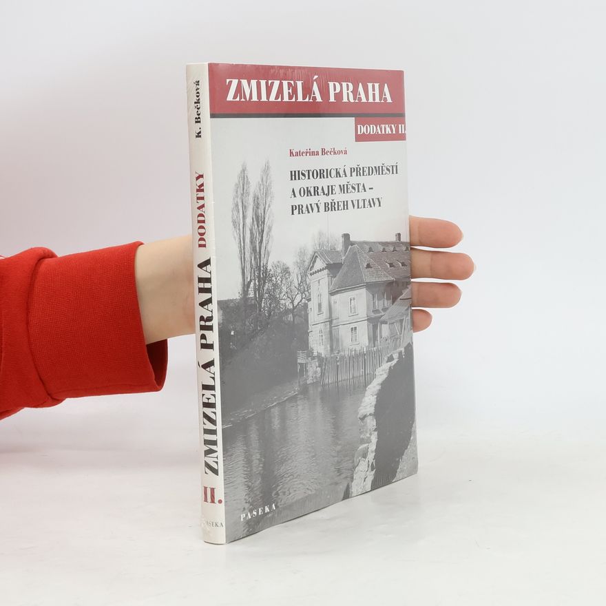 Kateřina Bečková Zmizelá Praha. Dodatky II., Historická předměstí a okraje města - pravý břeh Vltavy