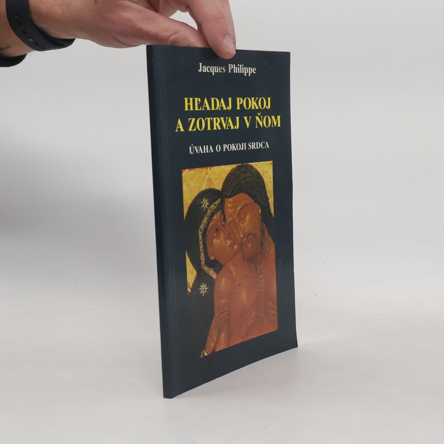 Jacques Philippe Hľadaj pokoj a zotrvaj v ňom
