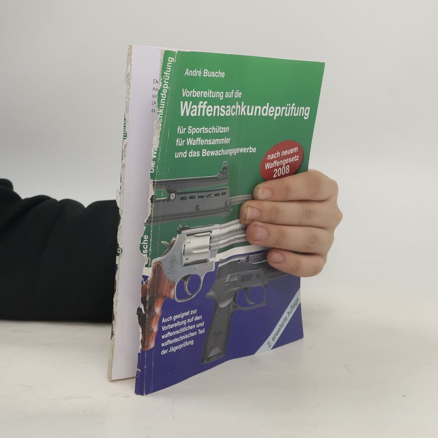 Andre Busche Vorbereitung auf die Waffensachkundeprüfung für Sportschützen, Waffensammler und das Bewachungsgewerbe
