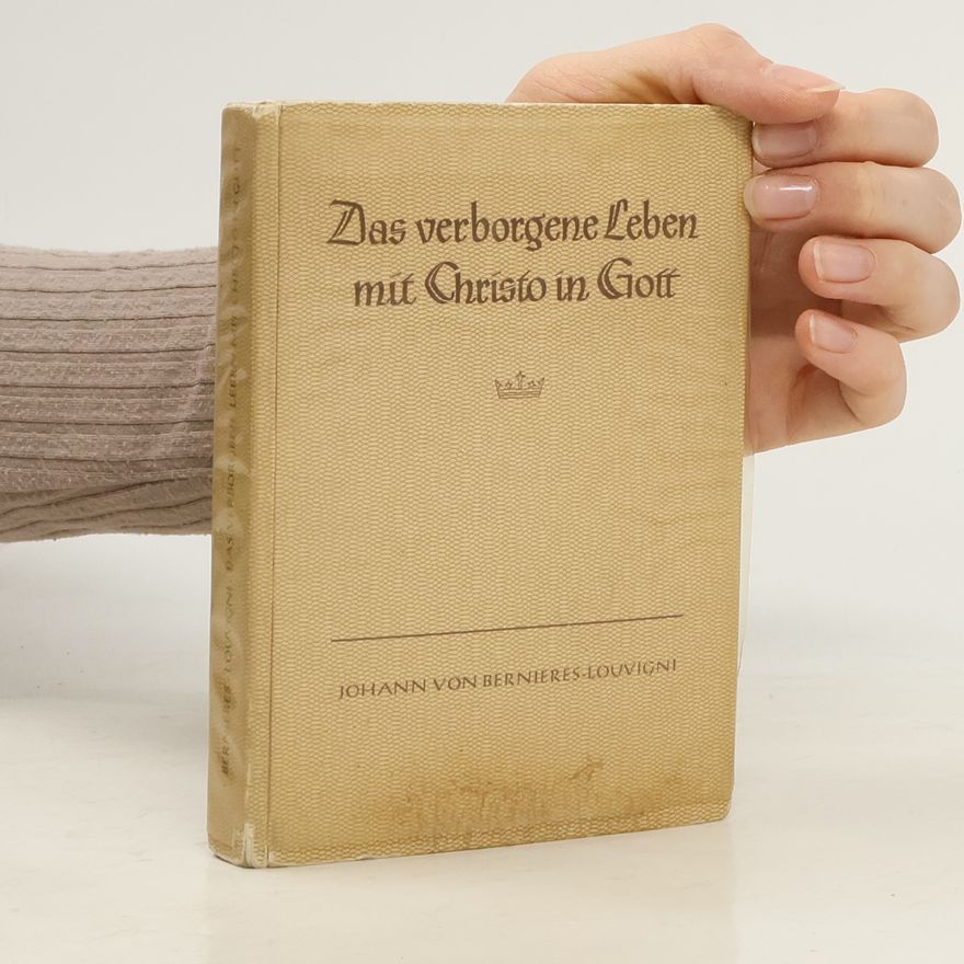 Jean de Bernières-Louvigny Das Verborgene Leben mit Christo in Gott