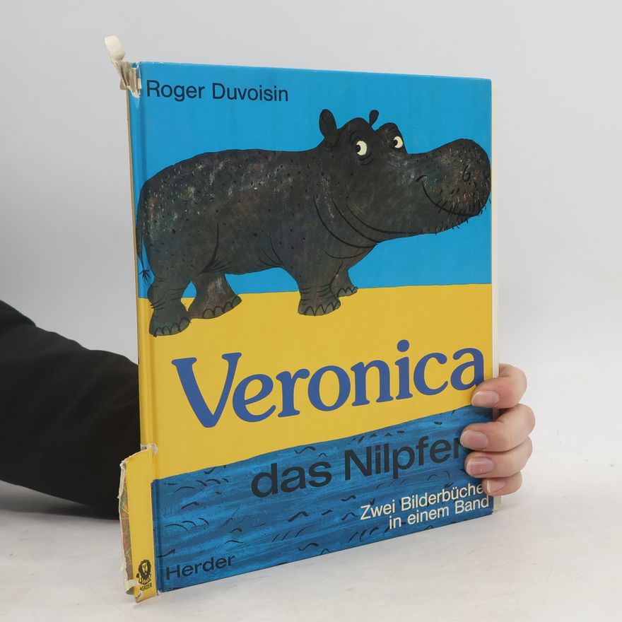 Roger Duvoisin Veronica, das Nilpferd und Veronicas Abenteuer. Zwei Bilderbücher in einem Band