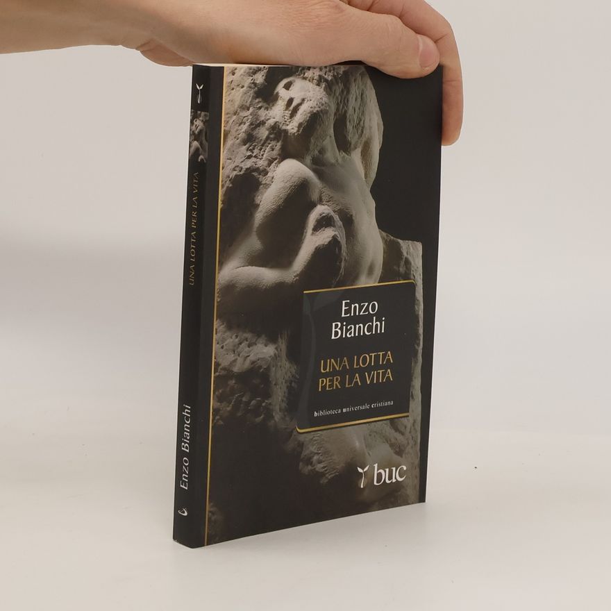 Enzo Bianchi Biblioteca universale cristiana - 6: Una lotta per la vita