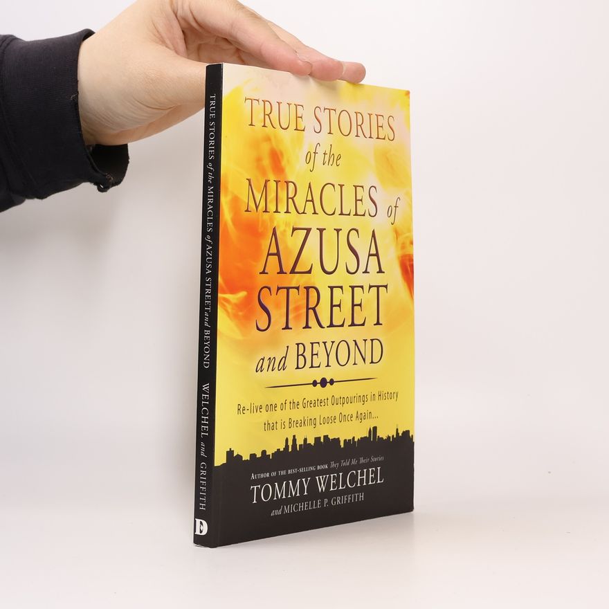Michelle R. Griffith True Stories of the Miracles of Azusa Street and Beyond