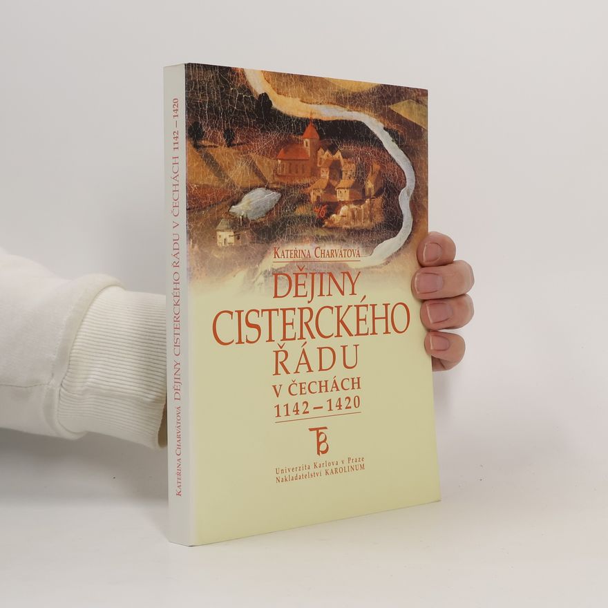 Kateřina Charvátová Dějiny cisterckého řádu v Čechách 1142 - 1420 (2. svazek)