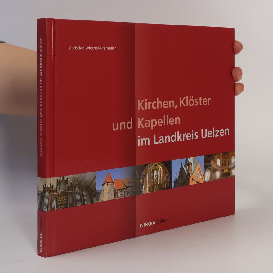 Christian Wiechel-Kramüller Kirchen, Klöster und Kapellen im Landkreis Uelzen