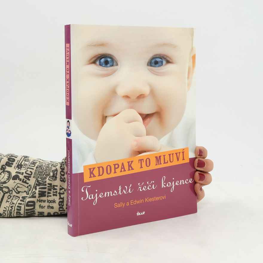 Edwin Kiester Kdopak to mluví : tajemství řeči kojence
