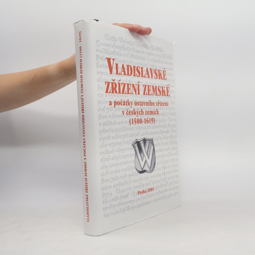 Kolektiv autorů Vladislavské zřízení zemské a počátky ústavního zřízení v českých zemích (1500 - 1619)