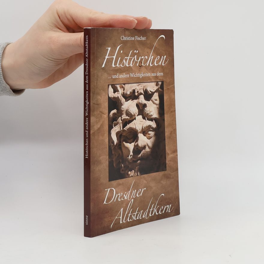 Christine Fischer Histörchen ... und andere Wichtigkeiten aus dem Dresdner Altstadtkern