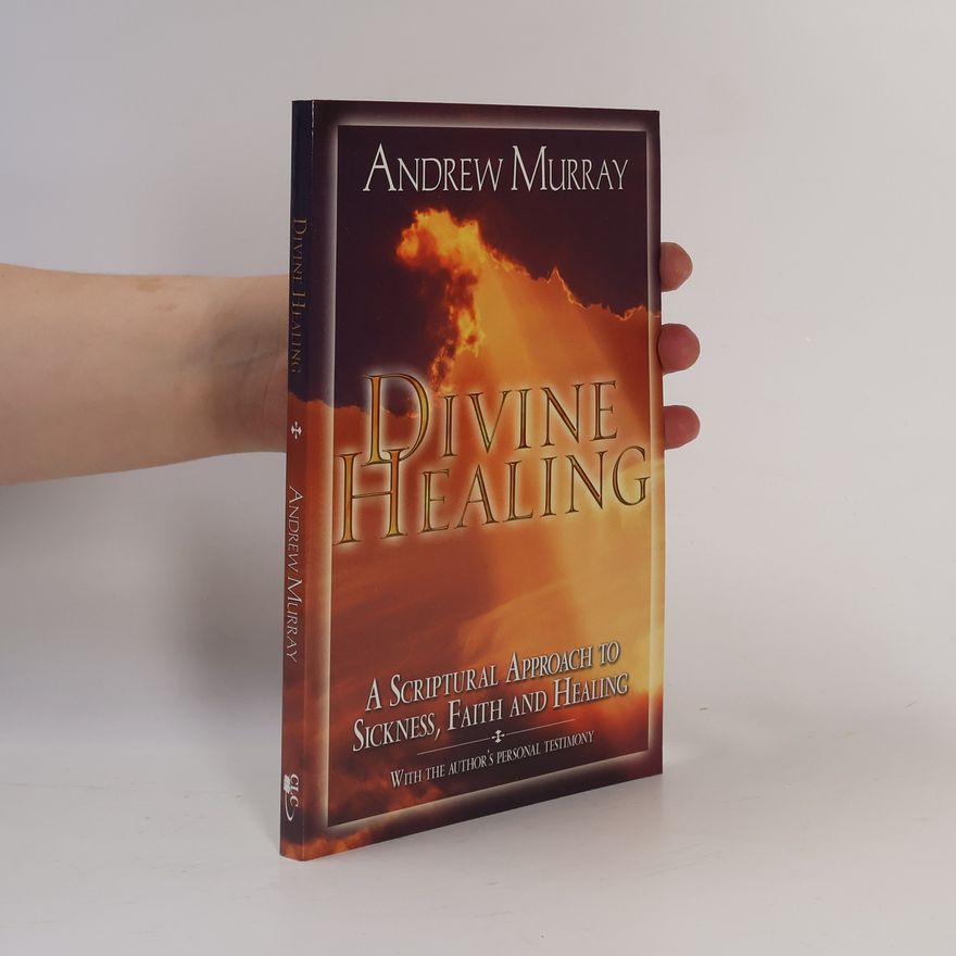Andrew Murray Divine Healing - With the Author's Personal Testimony
