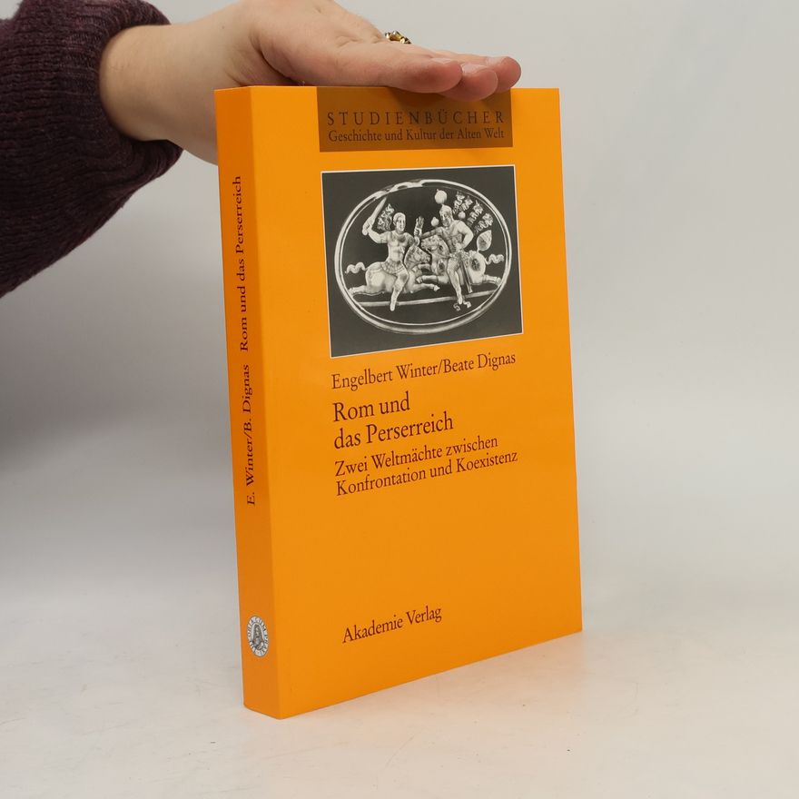Beate Dignas Studienbücher Geschichte und Kultur der Alten Welt: Rom und das Perserreich