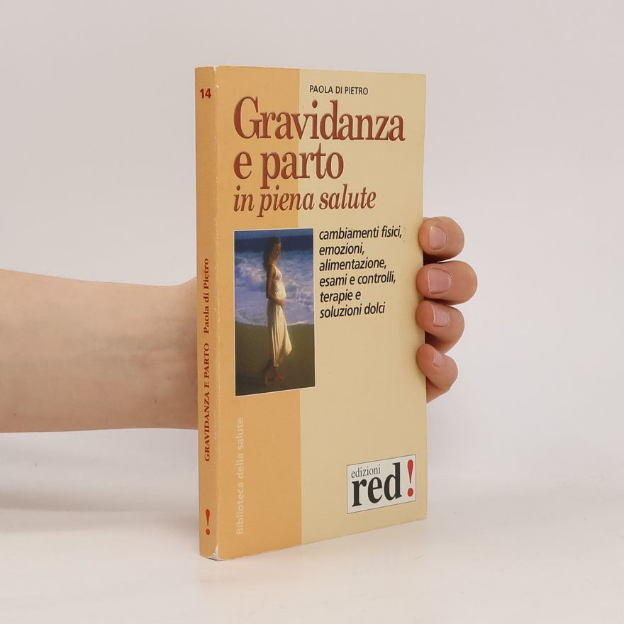 Pietro Di Paola Biblioteca della salute - 14: Gravidanza e parto in piena salute. Come prepararsi alla nascita di un figlio. Cambiamenti fisici, emozioni, alimentazione, esami e controlli, terapie...