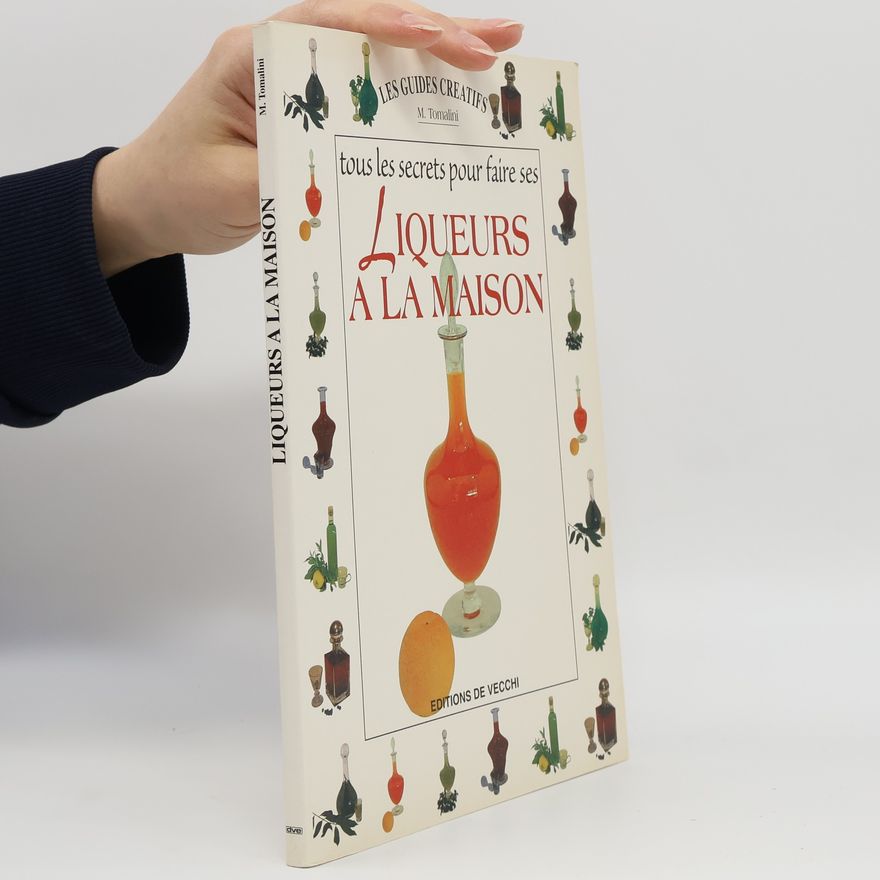 Magdalena Tomalini Tous les secrets pour faire ses liqueurs à la maison