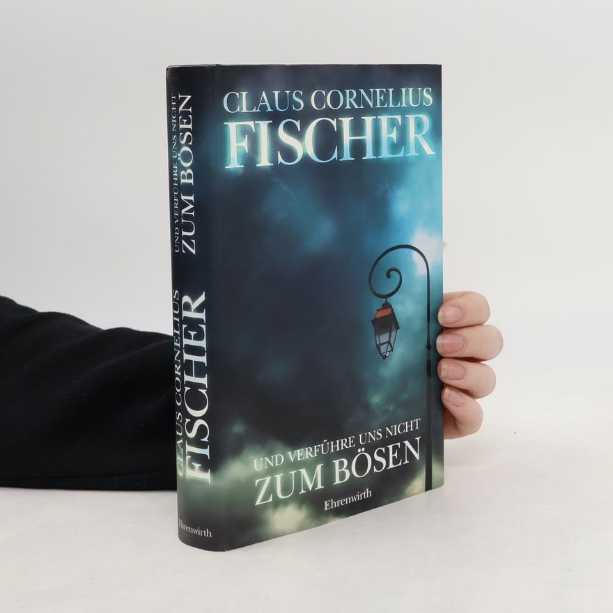 Claus Cornelius Fischer Und verführe uns nicht zum Bösen