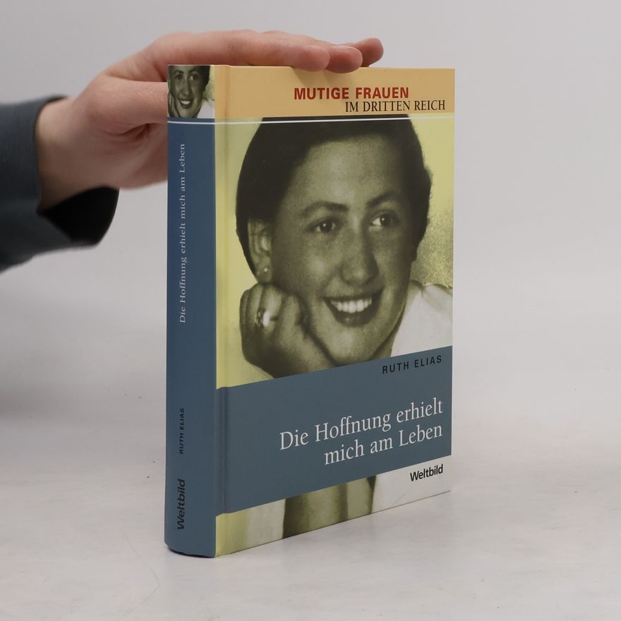 Ruth Elias Die Hoffnung erhielt mich am Leben