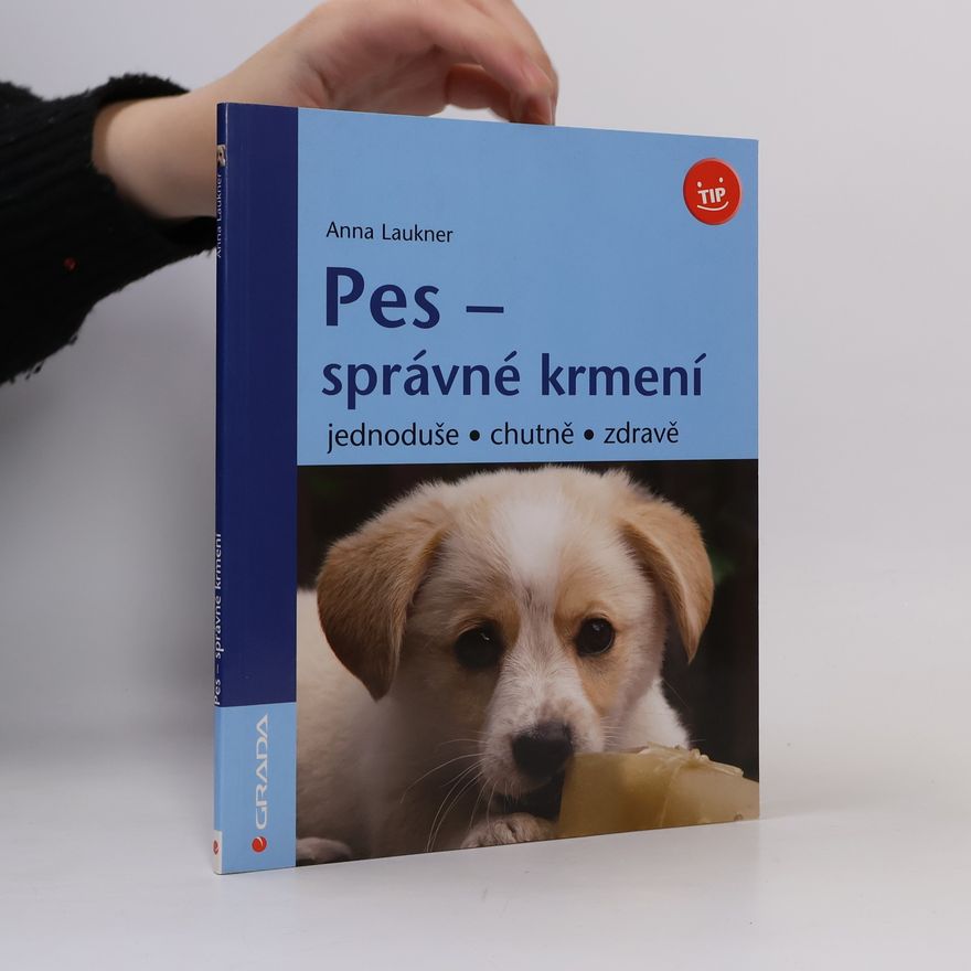 Anna Laukner Pes - správné krmení : jednoduše, chutně, zdravě