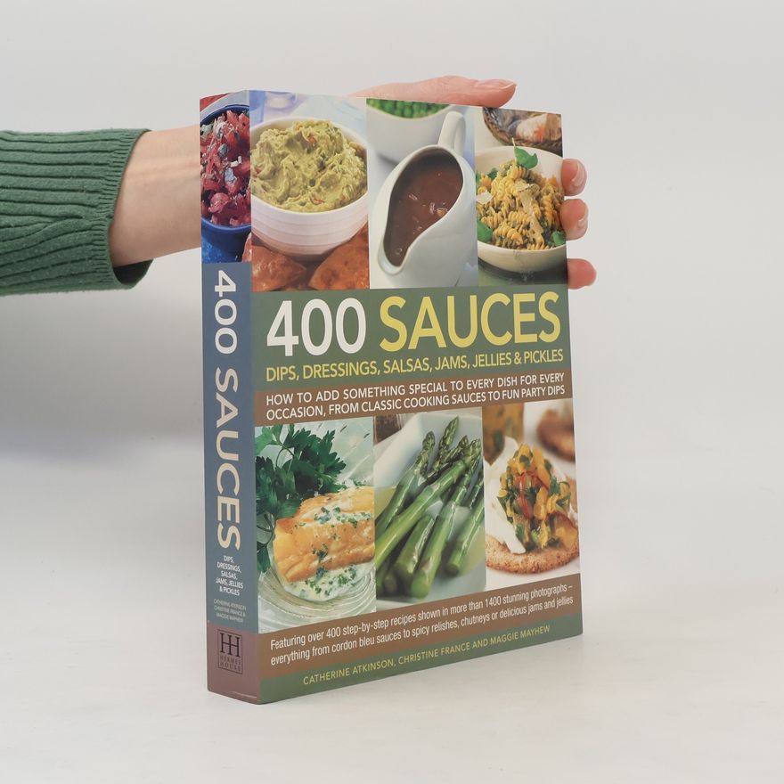 Maggie Mayhew 400 Sauces, Dips, Dressings, Salsas, Jams, Jellies & Pickles