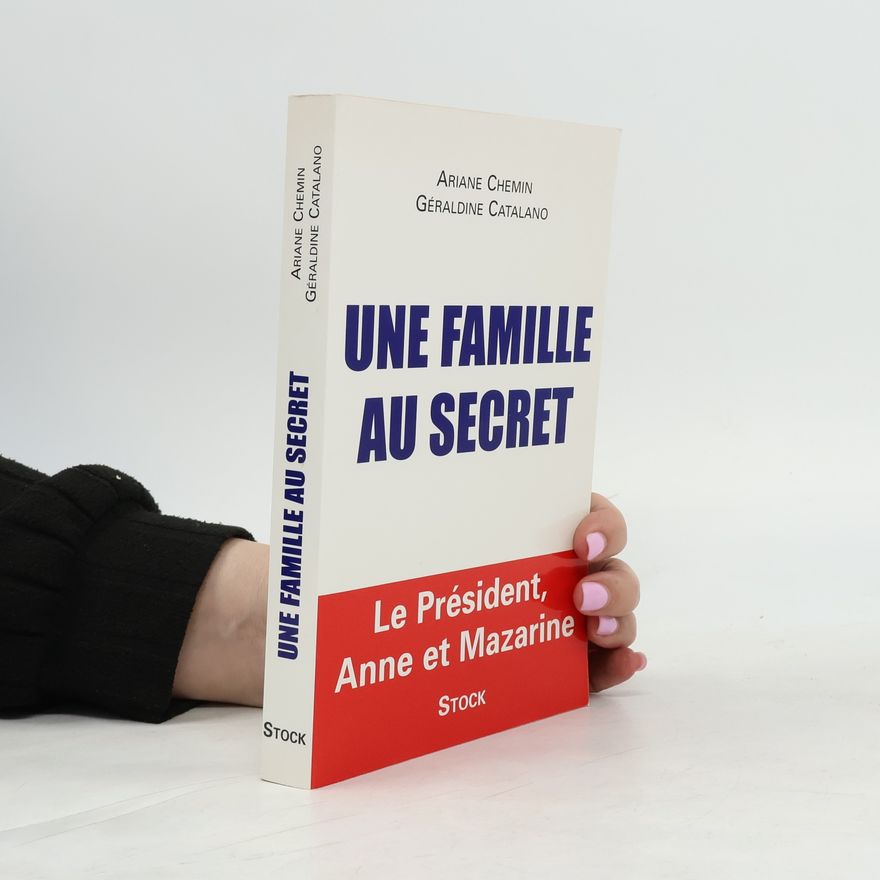 Géraldine Catalano Une famille au secret - Le Président, Anne et Mazarine