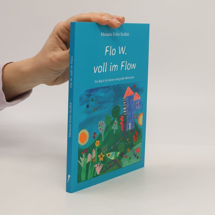 Manuela Eitler-Sedlak Flo W. voll im Flow. Ein Buch für kleine und große Menschen