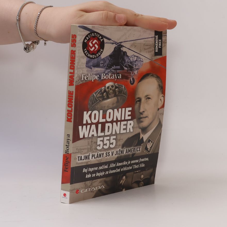 Felipe Botaya Kolonie Waldner 555 : tajné plány SS v Jižní Americe