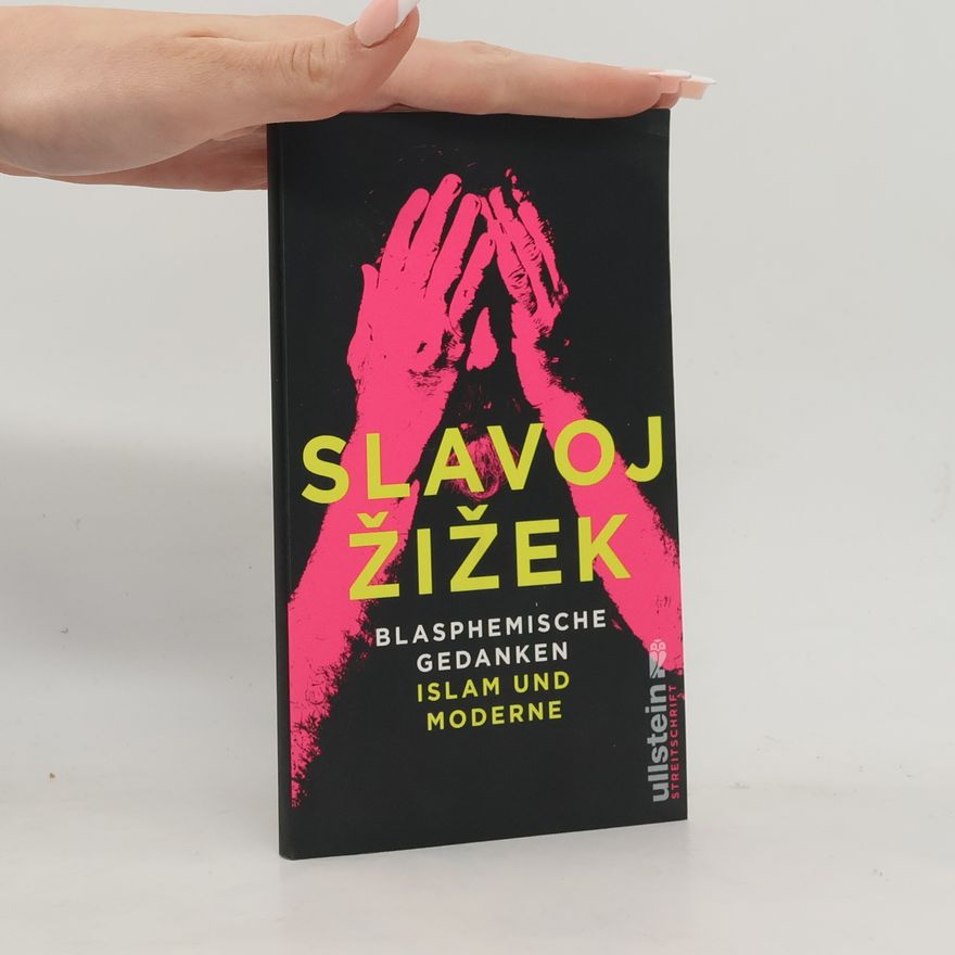 Slavoj Žižek Blasphemische Gedanken - Islam und Moderne