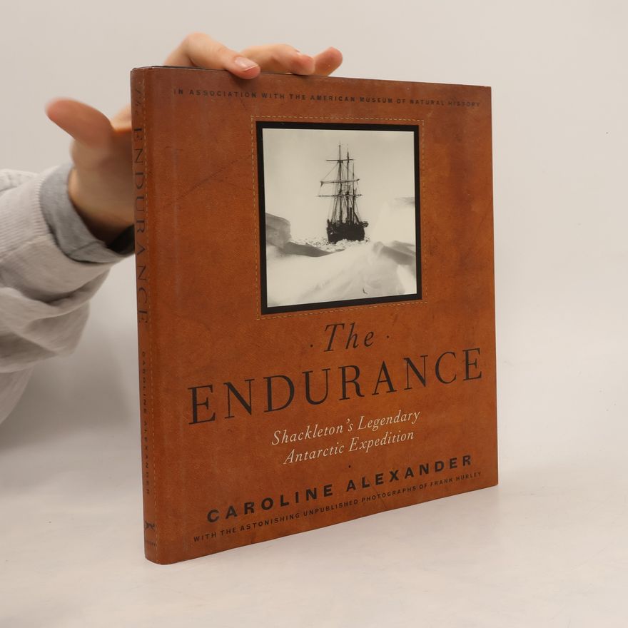 Caroline Alexander The Endurance: Shackleton's Legendary Antarctic Expedition