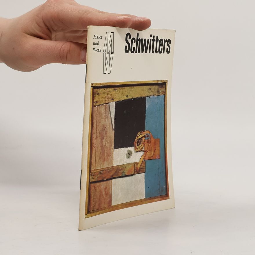 Kurt Schwitters Maler und Werk: Schwitters