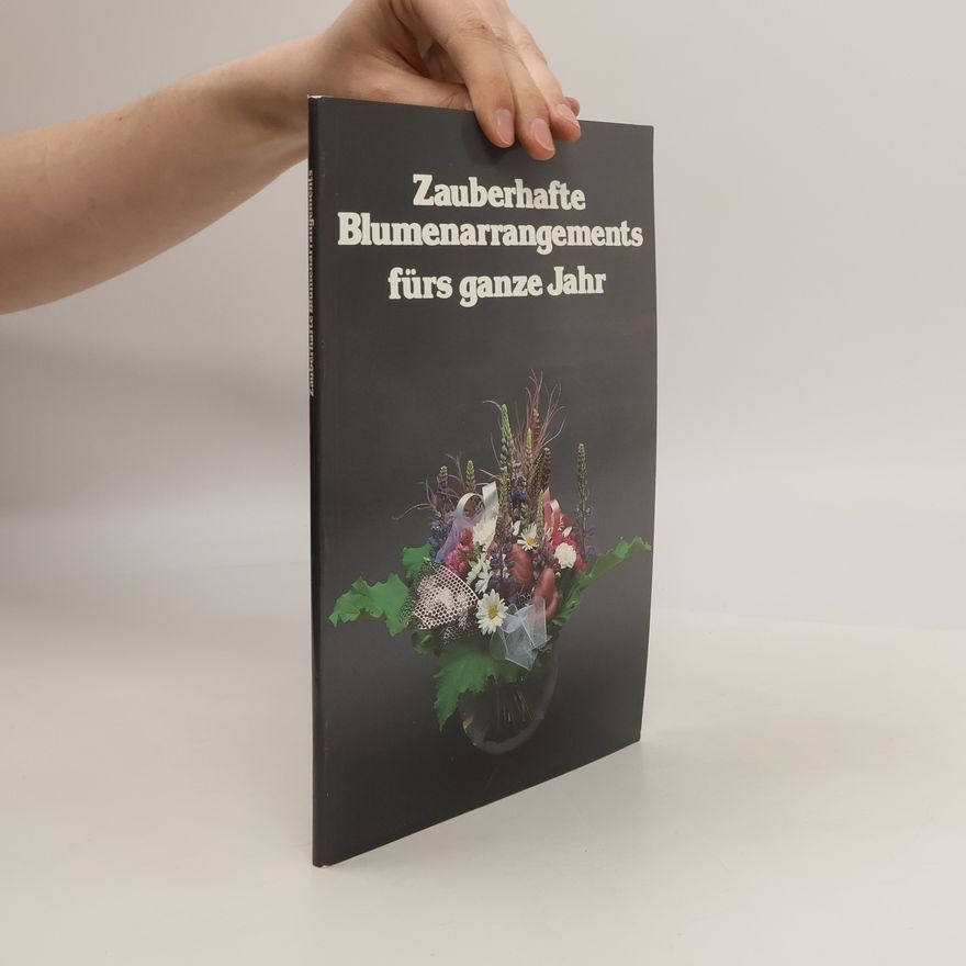 Kolektiv autorů Zauberhafte Blumenarrangements fürs ganze Jahr