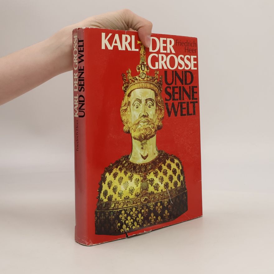 Friedrich Heer Karl der Grosse und seine Welt