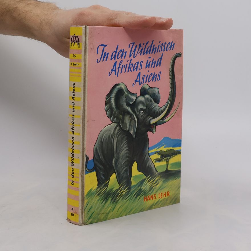 Hans Lehr In den Wildnissen Afrikas und Asiens