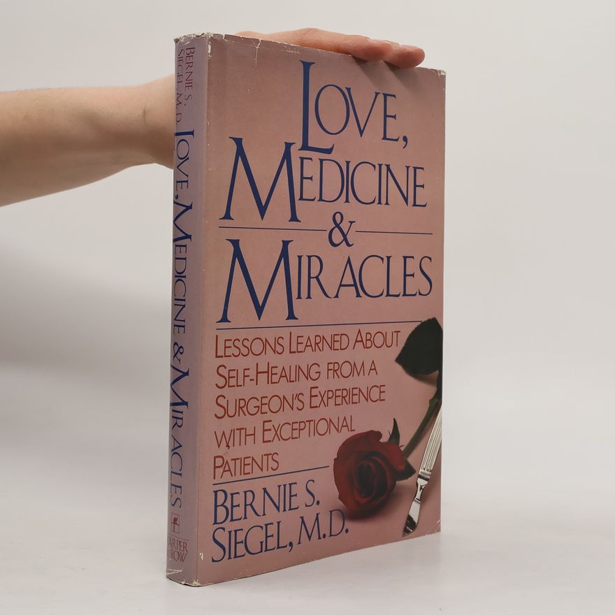 Bernie S. Siegel Love, Medicine & Miracles