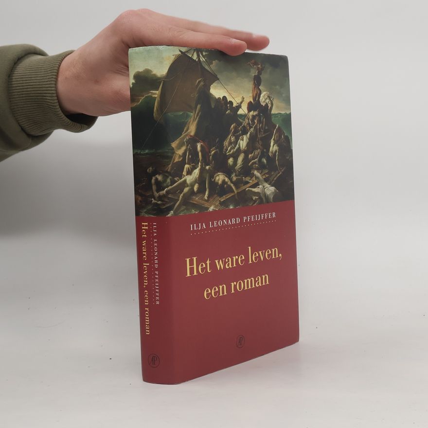 Ilja Leonard Pfeijffer Het ware leven, een roman