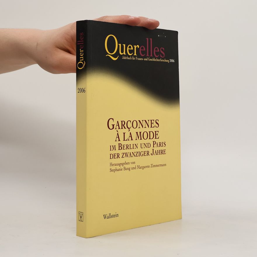 Stephanie Bung Querelles. Jahrbuch für Frauen- und Geschlechterforschung - 2006: Garçonnes à la Mode im Berlin und Paris der zwanziger Jahre