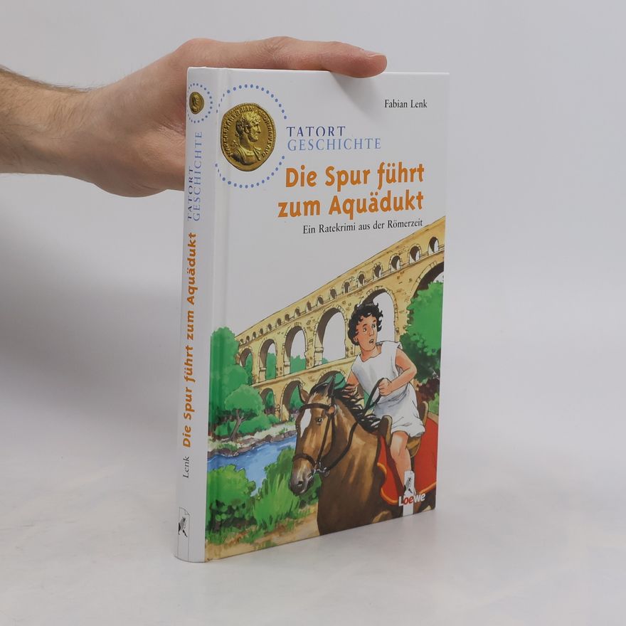Fabian Lenk Die Spur führt zum Aquädukt