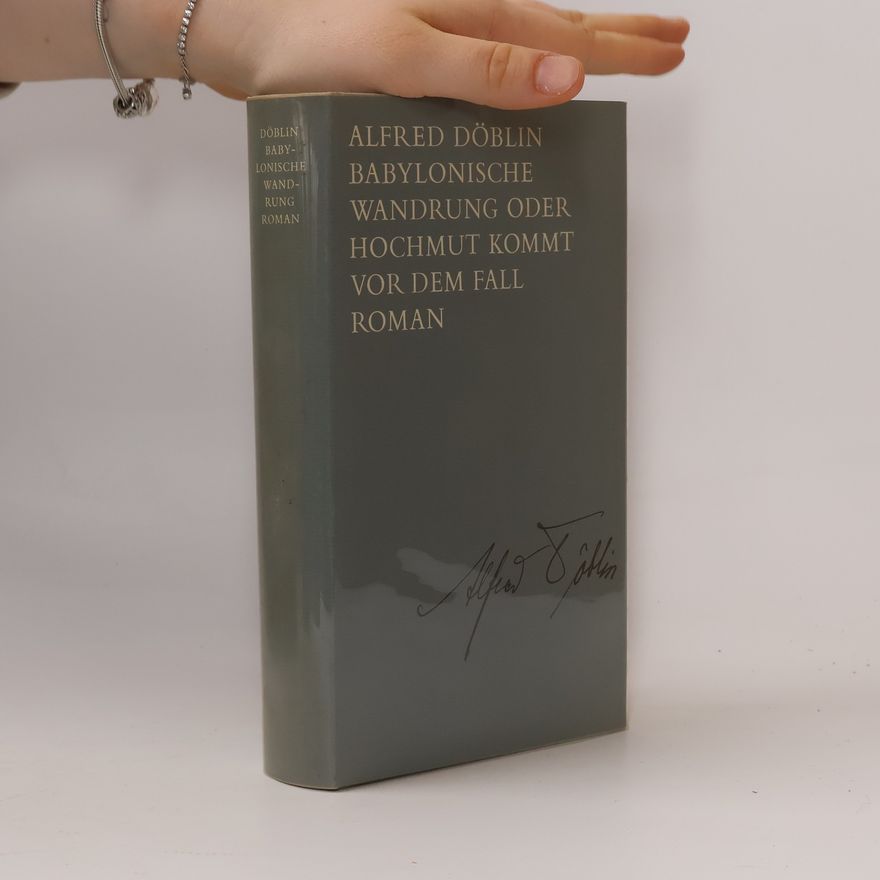 Alfred Döblin Babylonische Wandrung oder Hochmut kommt vor dem Fall