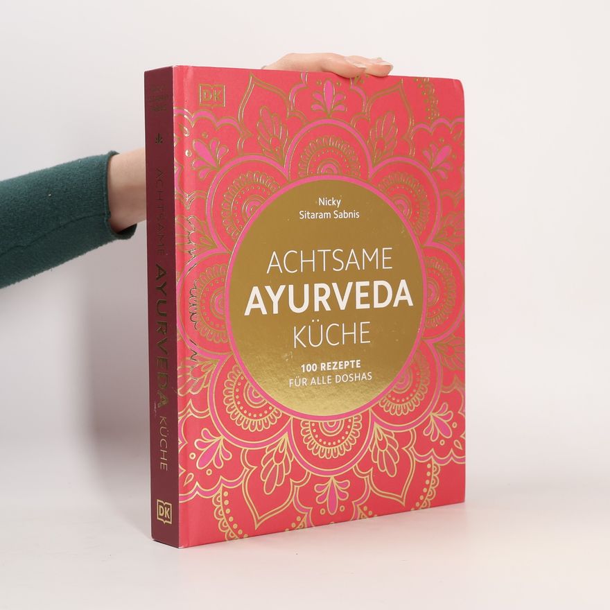 Nicky Sitaram Sabnis Achtsame Ayurveda-Küche. 100 Rezepte für alle Doshas. Das umfassende Standardwerk der ayurvedischen Tridosha-Küche