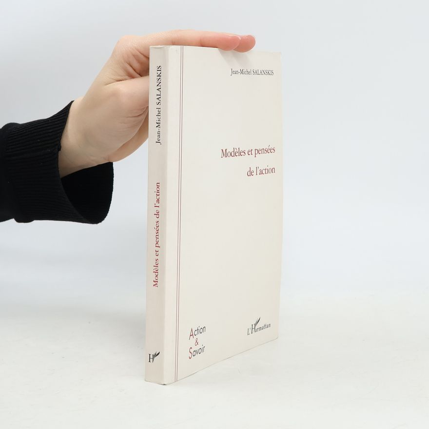 Jean Michel Salanskis Action & Savoir: Modèles et pensées de l'action