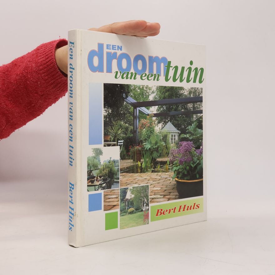Bert Huls Een droom van een tuin