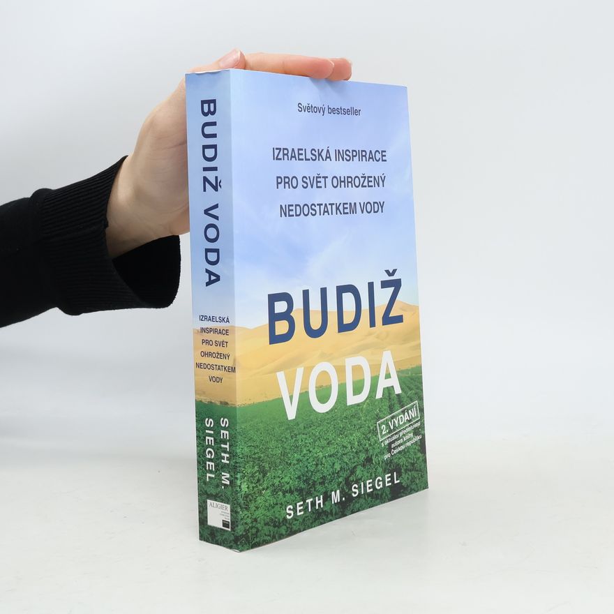 Seth M. Siegel Budiž voda : izraelská inspirace pro svět ohrožený nedostatkem vody