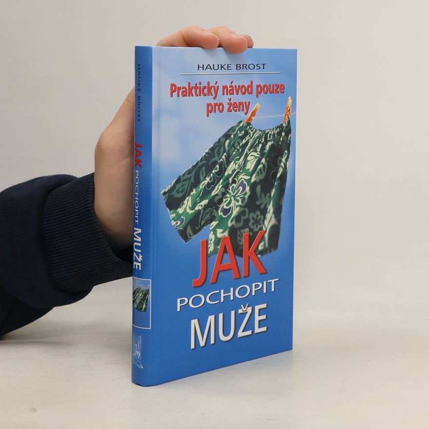 Hauke Brost Jak pochopit muže. Praktický návod pouze pro ženy