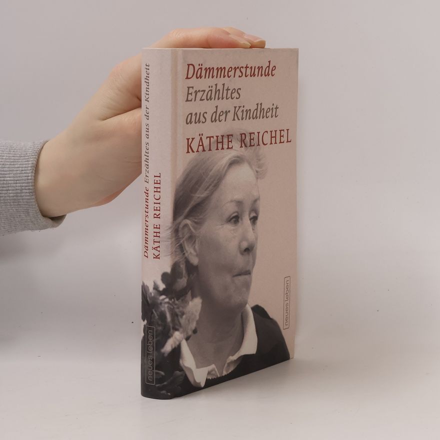 Käthe Reichel Dämmerstunde Erzähltes aus der Kindheit
