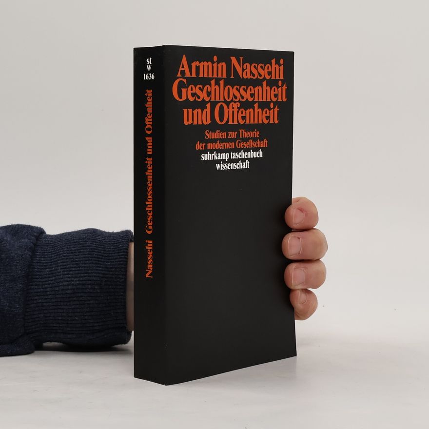 Armin Nassehi Geschlossenheit und Offenheit. Studien zur Theorie der modernen Gesellschaft.