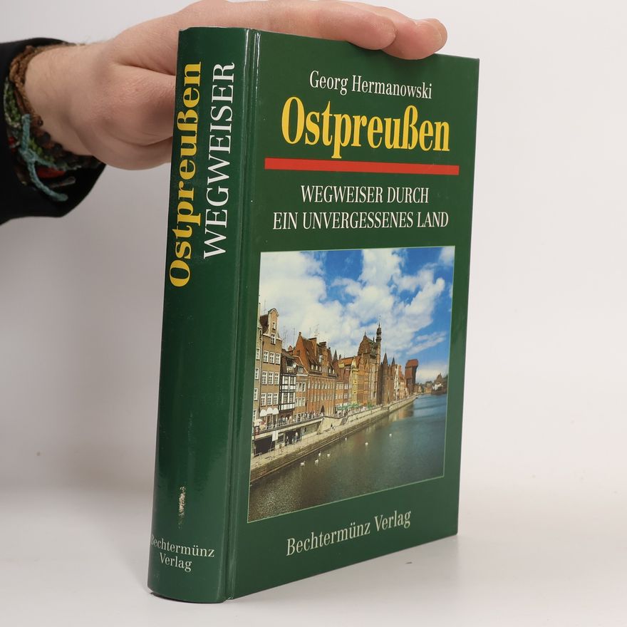 Georg Hermanowski Ostpreußen. Wegweiser durch ein unvergessenes Land