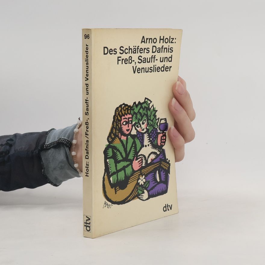 Arno Holz Der Schäfers Dafnis Fress-, Sauff und Venuslieder