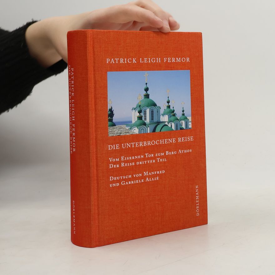 Patrick Leigh Fermor Die unterbrochene Reise