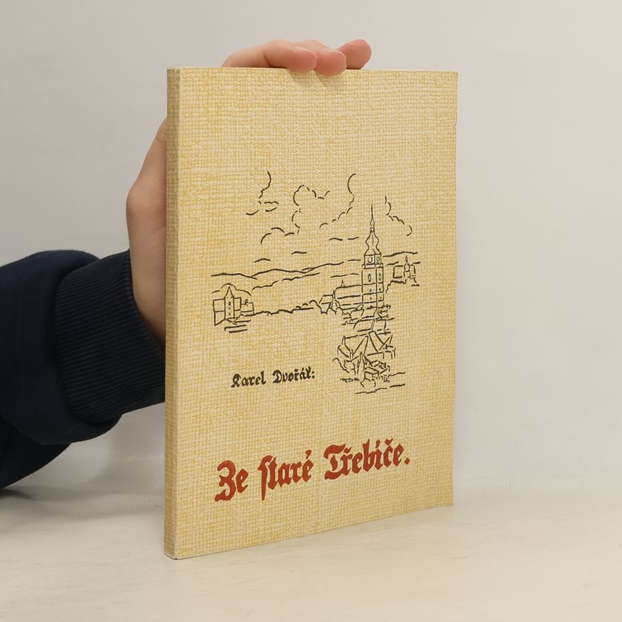 Karel Dvořák Ze staré Třebíče. Kniha vzpomínek z let 1864-1880