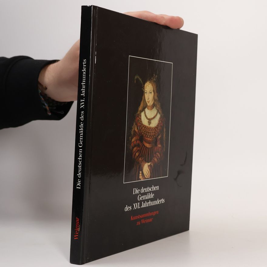 Kolektív autorov Die deutschen Gemälde des XVI. Jahrhunderts / Kunstsammlungen zu Weimar