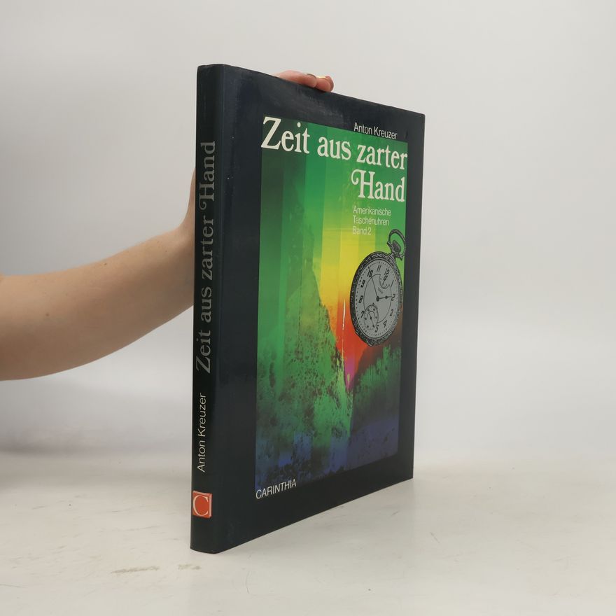 Anton Kreuzer Amerikanische Taschenuhren - 2: Zeit aus zarter Hand