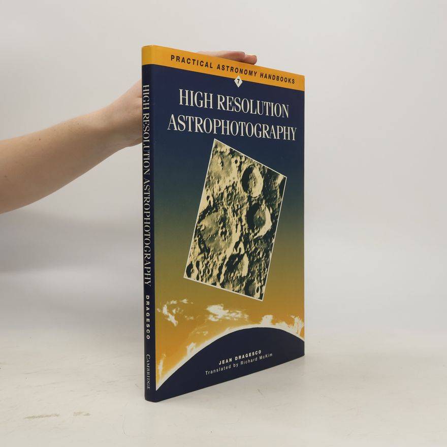 Jean Dragesco Practical Astronomy Handbooks - 7: High Resolution Astrophotography