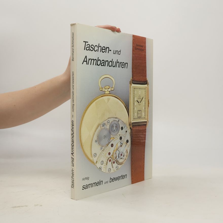 Bernhard Schmeltzer Taschen- und Armbanduhren richtig sammeln und bewerten