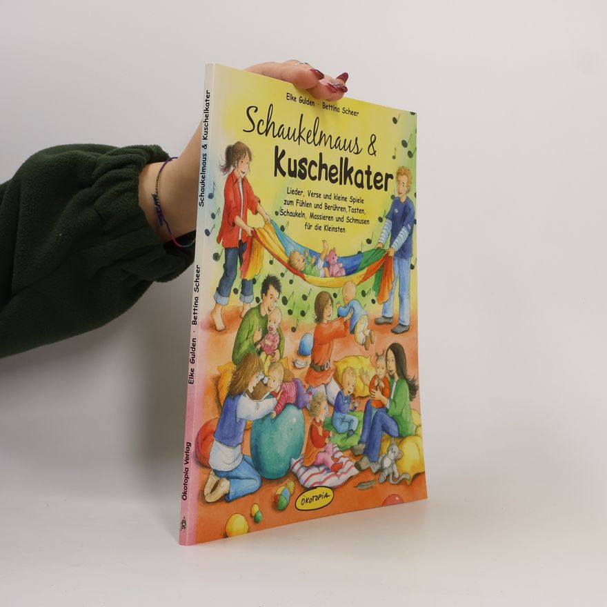 Bettina Scheer Schaukelmaus & Kuschelkater: Lieder, Verse und kleine Spiele zum Fühlen und Berühren, Tasten, Schaukeln, Massieren und Schmusen für die Kleinsten